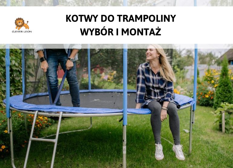 Kotwy do trampoliny - wybór i montaż